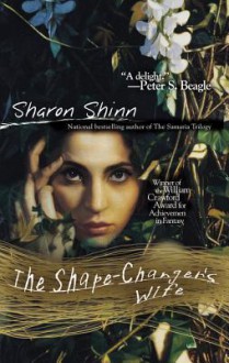 The Shape-Changer's Wife - Sharon Shinn