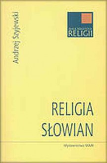 Religia Słowian - Andrzej Szyjewski