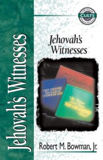 Jehovah's Witnesses - Robert M. Bowman Jr., Alan W. Gomes, E. Calvin Beisner