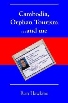 Cambodia, Orphan Tourism and Me - Ron Hawkins