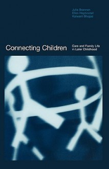 Connecting Children: Care and Family Life in Later Childhood - Julia Brannen