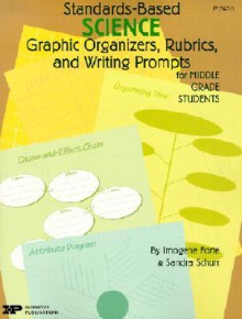 Standards-Based Science: Graphic Organizers, Rubrics, and Writing Prompts for Middle Grade Students - Imogene Forte, Sandra Schurr