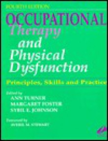 Occupational Therapy and Physical Dysfunction: Principles, Skills and Practice - Ann Turner, Margaret Foster, Sybil E. Johnson, Averil M. Stewart