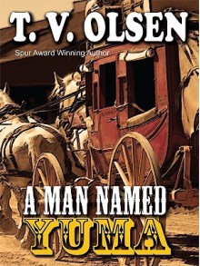 A Man Named Yuma - Theodore V. Olsen