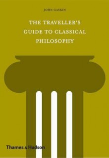 The Traveler's Guide to Classical Philosophy - John Gaskin