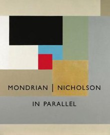 Mondrian]]nicholson: In Parallel - Christopher Green, Barnaby Wright, Sophie Bowness