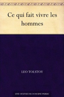 Ce qui fait vivre les hommes - Leo Tolstoy