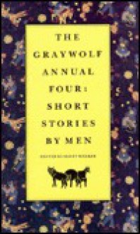 The Graywolf Annual Four: Short Stories by Men , - Scott Walker