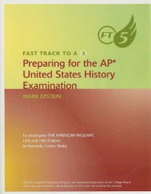 Fast Track to A 5 Preparing for the AP United States History Examination - Mark Epstein