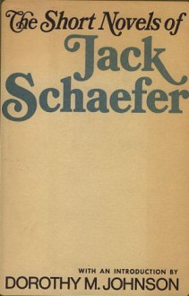 Short Novels of Jack Schaefer - Jack Schaefer