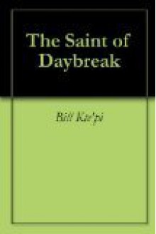 The Saint of Daybreak - Bill Kte'pi