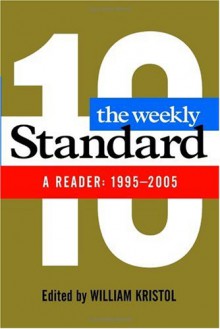 The Weekly Standard: A Reader: 1995-2005 - William Kristol