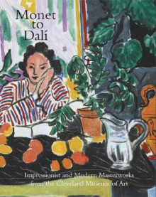 Monet to Dali: Impressionist and Modern Masterworks from the Cleveland Museum of Art - William H. Robinson