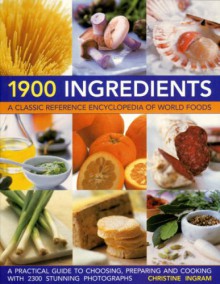 1900 Ingredients: A Classic Reference Encyclopedia of World Foods - Christine Ingram