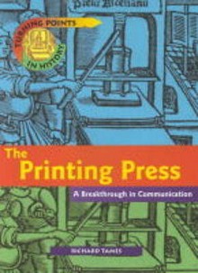 The printing press: a breakthrough in communication - Richard Tames