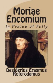 Moriae Encomium - Desiderius Erasmus