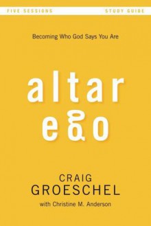 Altar Ego: Becoming Who God Says You Are - Craig Groeschel