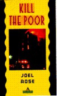 Kill the Poor - Joel Rose