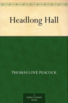 Headlong Hall - Thomas Love Peacock