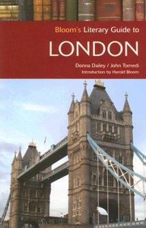 Bloom's Literary Guide to London - Donna Dailey, John Tomedi