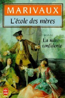 L'école des mères; suivi de La mère confidente - Pierre Marivaux