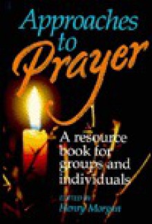 Approaches to Prayer - Henry Morgan, Cathy Stonard