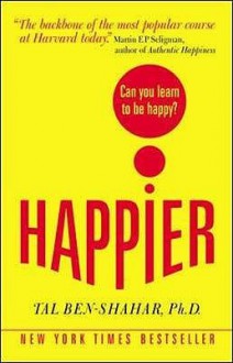 Happier: Can You Learn to Be Happy? - Tal Ben-Shahar