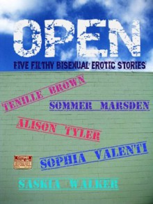 Open: Five Filthy Bisexual Erotic Stories - Tenille Brown, Sommer Marsden, Sophia Valenti, Saskia Walker, Alison Tyler, Riendo