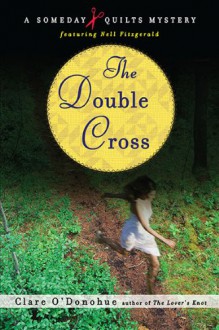 The Double Cross (Someday Quilts Mystery, #3) - Clare O'Donohue