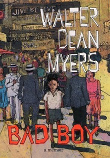 Bad Boy: A Memoir: A Memoir - Walter Dean Myers