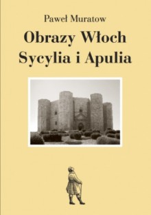 Obrazy Włoch: Sycylia i Apulia - Paweł Muratow