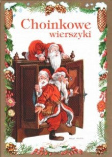 Choinkowe wierszyki - Wanda Chotomska, Maria Konopnicka, Stanisław Jachowicz, Ludwik Jerzy Kern, Bronisława Ostrowska, Konstanty Ildefons Gałczyński, Helena Bechlerowa, Włodzimierz Scisłowski, Stanisław Grochowiak, Władysław Broniewski, Hanna Zdzitowiecka, Tadeusz Kubiak, Józef Czechowicz