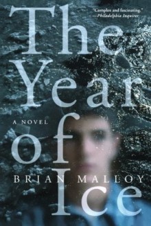 The Year of Ice: A Novel - Brian Malloy