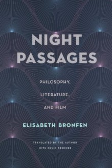 Night Passages: Philosophy, Literature, and Film - Elisabeth Bronfen, David Brenner