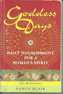 Goddess Days: Daily Nourishment for a Woman's Spirit - Nancy Blair