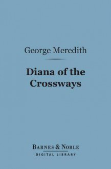 Diana of the Crossways (Barnes & Noble Digital Library) - George Meredith