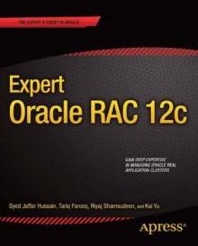 Expert Oracle RAC 12c (The Expert's Voice) - Riyaj Shamsudeen, Syed Jaffar Hussain, Kai Yu, Tariq Farooq