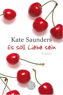 Es Soll Liebe Sein - Kate Saunders