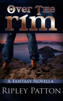 Over the Rim (A Fantasy Novella) - Ripley Patton