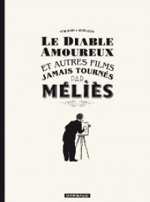 Le Diable amoureux et autres films jamais tournés par Méliès - Fabien Vehlmann, Frantz Duchazeau