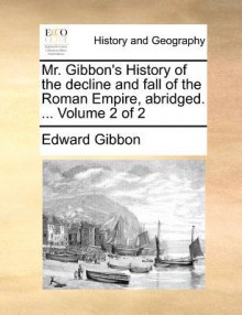 History of the Decline & Fall of the Roman Empire 2 of 2, Abridged - Edward Gibbon