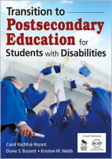 Transition to Postsecondary Education for Students with Disabilities - Carol A. Kochhar-Bryant, Diane Bassett, Kristine (Kris) W. (Wiest) Webb