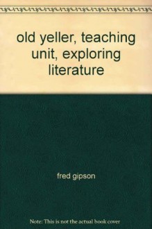 old yeller, teaching unit, exploring literature - Fred Gipson