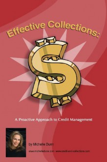 Effective Collections: A Pro-Active Approach to Credit Management: The Collecting Money Series - Michelle Dunn