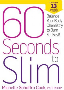 60 Seconds to Slim: Balance Your Body Chemistry to Burn Fat Fast! - Michelle Schoffro Cook