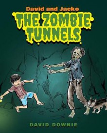 David and Jacko: The Zombie Tunnels - David Downie, Tea Seroya