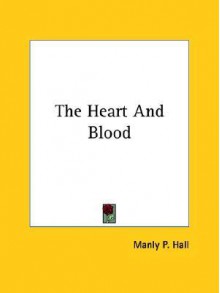 The Heart and Blood - Manly P. Hall