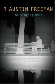 The Singing Bone - R. Austin Freeman