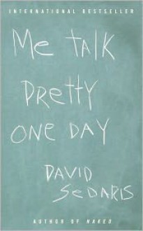 Me Talk Pretty One Day - David Sedaris