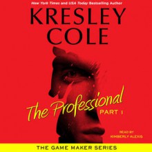 The Professional: Part 1 (The Game Maker, #1.1) - Kresley Cole, Kimberly Alexis